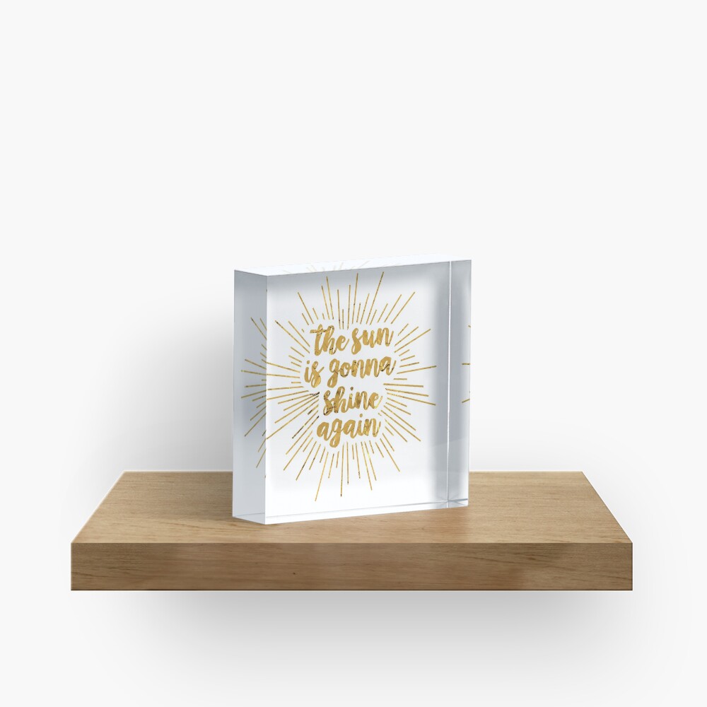 The Sun Is Gonna Shine Again | Bright Star Acrylic Block