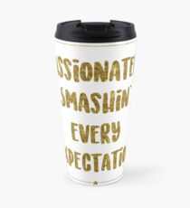 Taza de viaje Smashin 'apasionadamente todas las expectativas | Hamilton