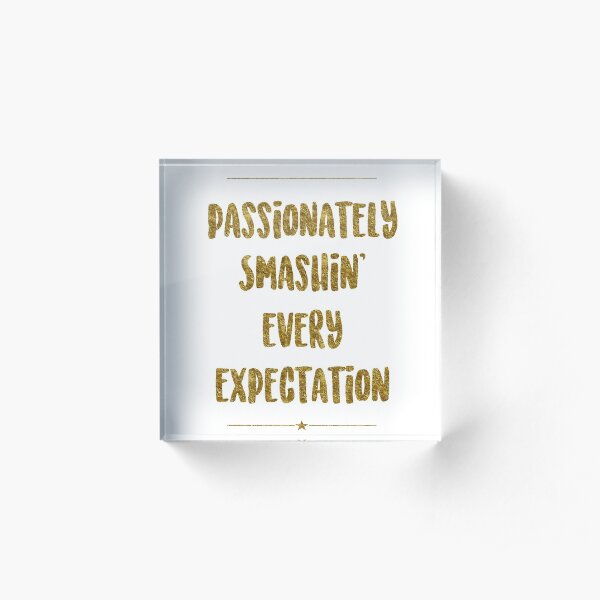 Passionately Smashin’ Every Expectation | Hamilton Acrylic Block
