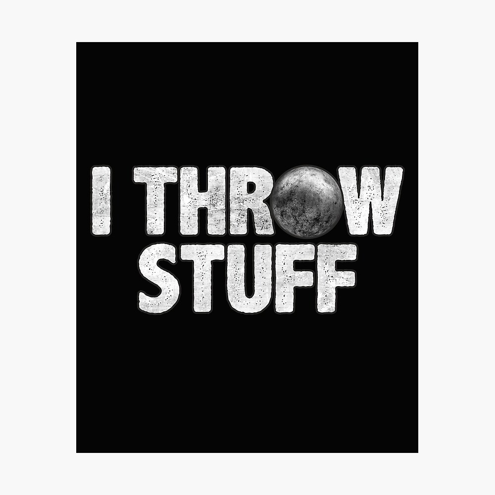 I Throw Stuff Shot Put Athlete Funny Throwing Lover Gift pic