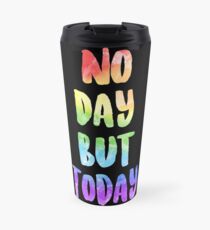 No Day But Today | RENT Travel Mug