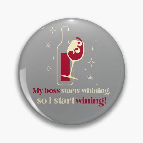 Item preview, My Boss Starts Whining, So I Start Wining! Drinking wine for work stress theme. designed and sold by InsultTees.