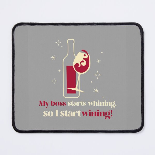 Item preview, My Boss Starts Whining, So I Start Wining! Drinking wine for work stress theme. designed and sold by InsultTees.
