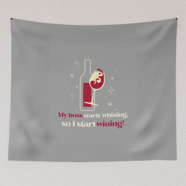 Item preview, My Boss Starts Whining, So I Start Wining! Drinking wine for work stress theme. designed and sold by InsultTees.