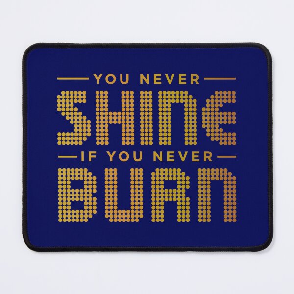 Item preview, You Never Shine If You Never Burn designed and sold by TheDesignIgloo.