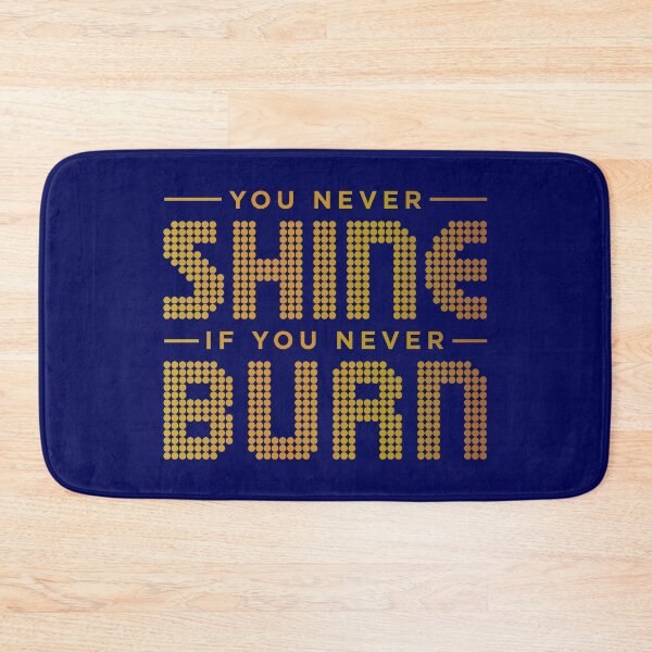 Item preview, You Never Shine If You Never Burn designed and sold by TheDesignIgloo.