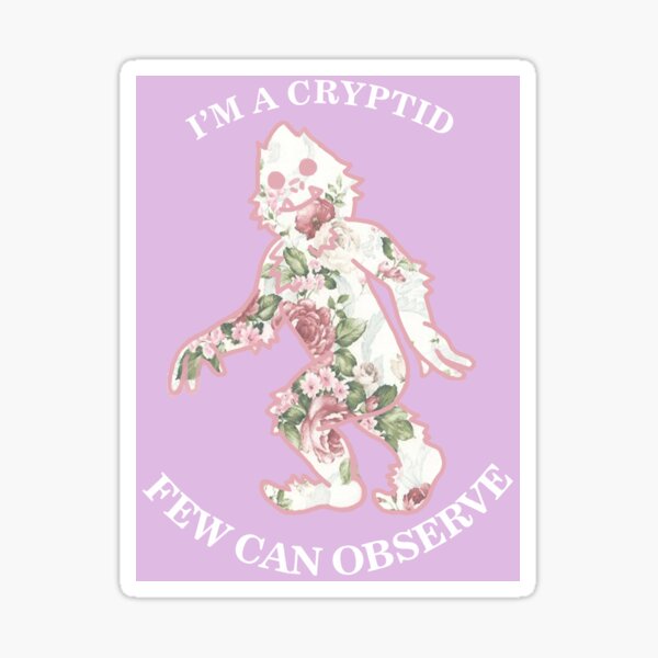I'm A Cryptid Few Can Observe- Bigfoot Sticker