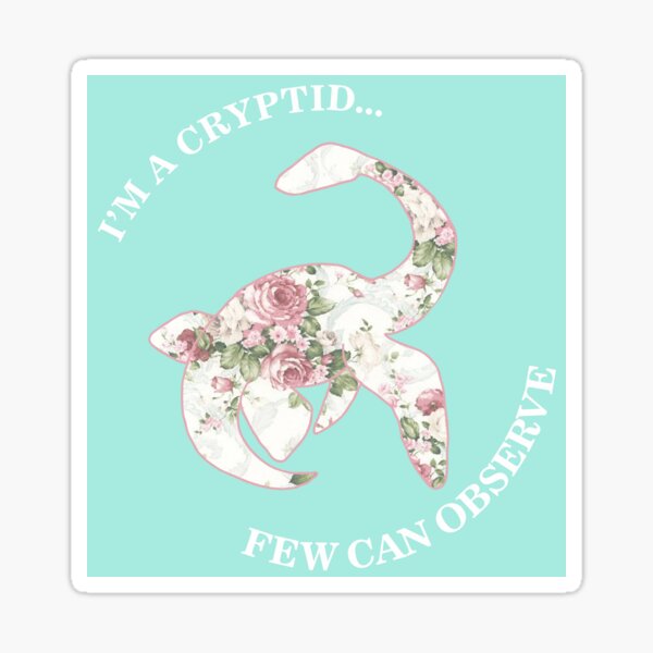 I'm A Cryptid Few Can Observe- Loch Ness Monster Sticker