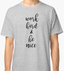 Work Hard and Be Nice to People Quote Classic T-Shirt