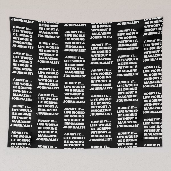 Item preview, ADMIT IT... LIFE WOULD BE BORING WITHOUT A   MAGAZINE JOURNALIST designed and sold by joebrad.