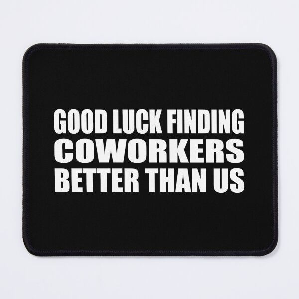 Item preview, Good luck finding coworkers better than us designed and sold by Colorfulandfun.