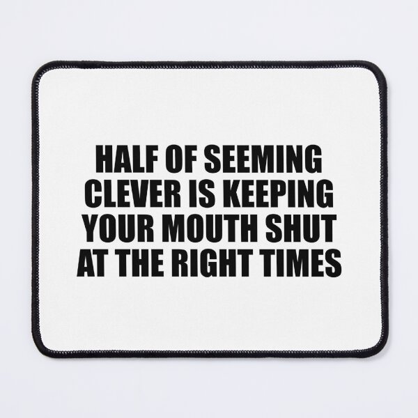 Item preview, Half of seeming clever is keeping your mouth shut at the right times designed and sold by Colorfulandfun.