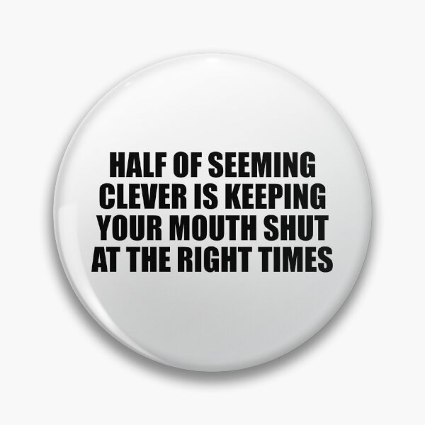 Item preview, Half of seeming clever is keeping your mouth shut at the right times designed and sold by Colorfulandfun.