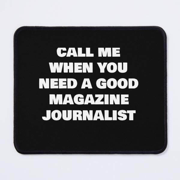 Item preview, CALL ME WHEN YOU NEED A GOOD MAGAZINE JOURNALIST designed and sold by joebrad.