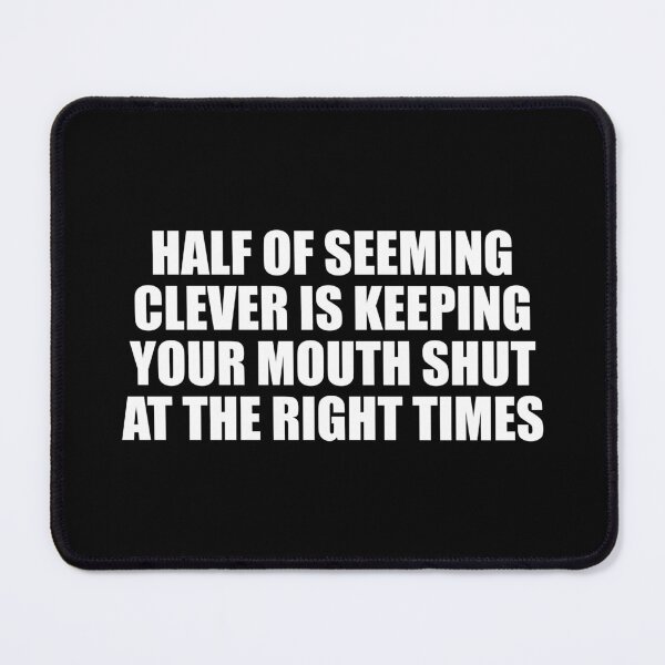 Item preview, Half of seeming clever is keeping your mouth shut at the right times designed and sold by Colorfulandfun.