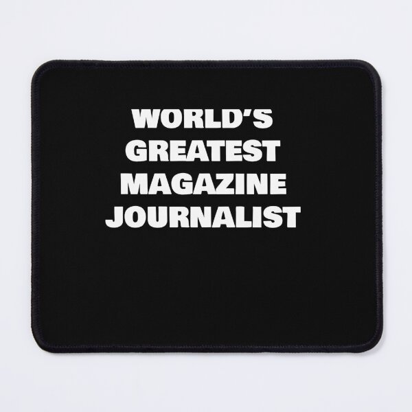 Item preview, WORLD’S GREATEST MAGAZINE JOURNALIST designed and sold by joebrad.