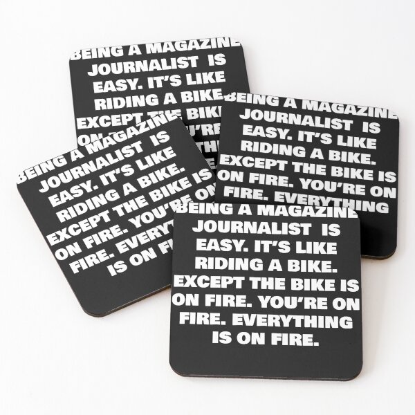 Item preview, BEING A MAGAZINE JOURNALIST  IS EASY. IT’S LIKE RIDING A BIKE. EXCEPT THE BIKE IS ON FIRE. YOU’RE ON FIRE. EVERYTHING IS ON FIRE. designed and sold by joebrad.