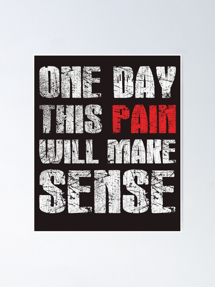 One Day This Pain Will Make Sense Gym Quote Poster By Theteelife Redbubble