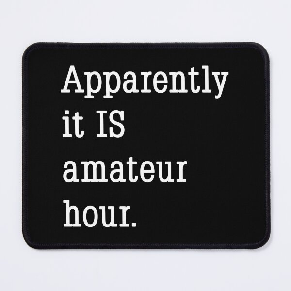 Item preview, Apparently it IS amateur hour. designed and sold by Phil Tessier Too.