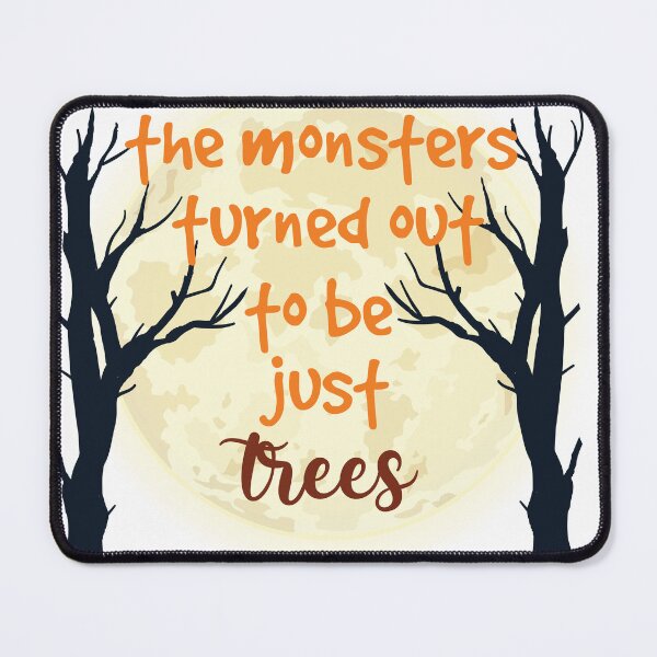 Item preview, The Monsters Turned Out To Be Just Trees designed and sold by beefrancky.
