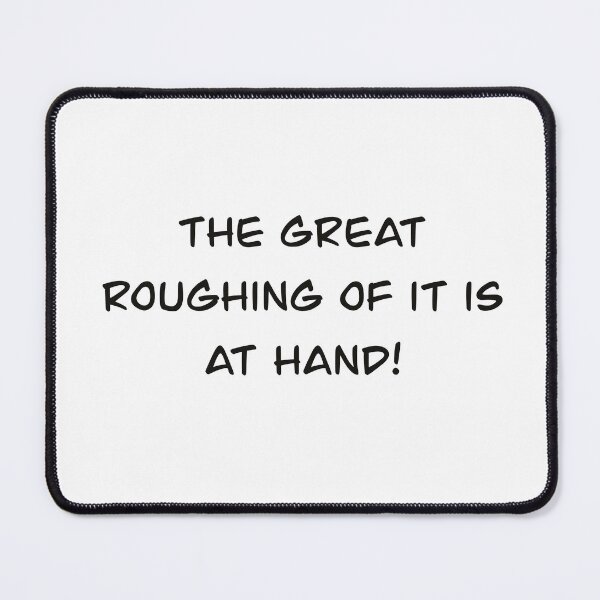 Item preview, The great roughing of it is at hand! designed and sold by Bri-Anderson.