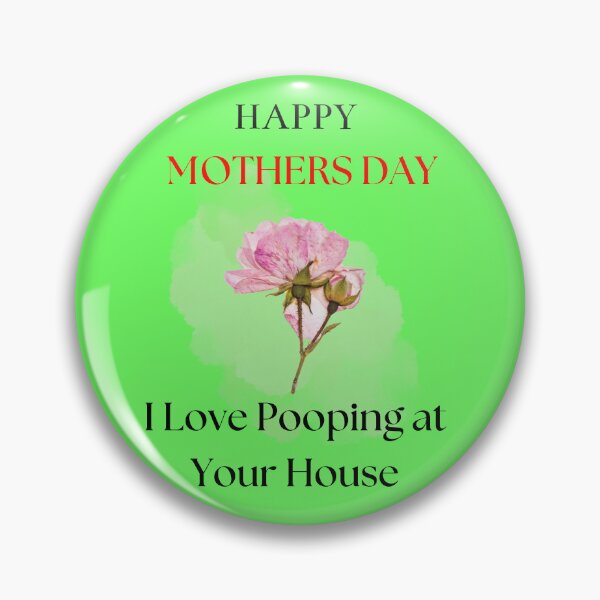 Item preview, Happy Mothers Day I Love Pooping at Your House designed and sold by Willyboy16.