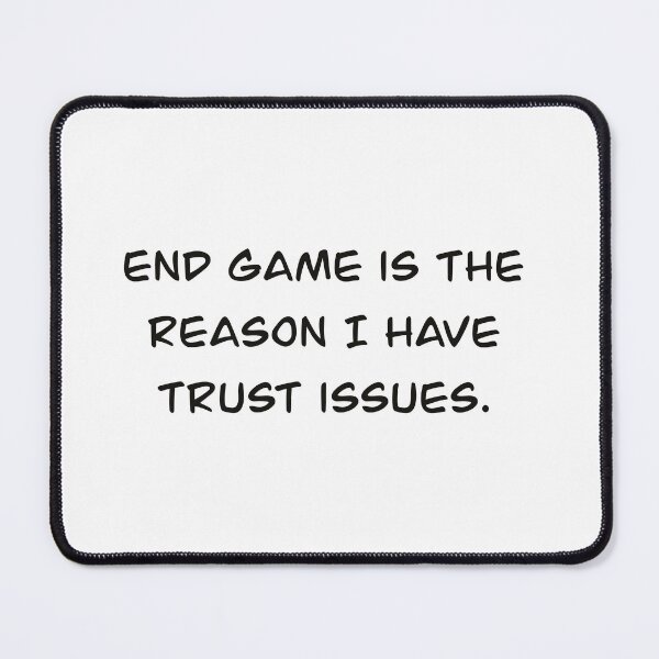 Item preview, End game gave me trust issues designed and sold by Bri-Anderson.