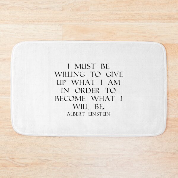 Item preview, I Must Be Willing To Give Up What I Am In Order To Become What I Will Be - Albert Einstein Quote - Black designed and sold by PhiloJourney.
