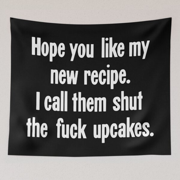 Item preview, Hope You Like My New Recipe. I Call Them Shut the Fuck Upcakes. designed and sold by Good-Looking Corpse.