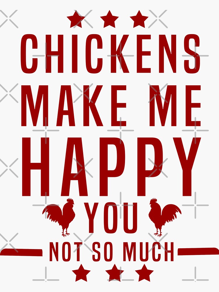 "CHICKENS MAKE ME HAPPY YOU NOT SO MUCH" Sticker for Sale by Redbubble