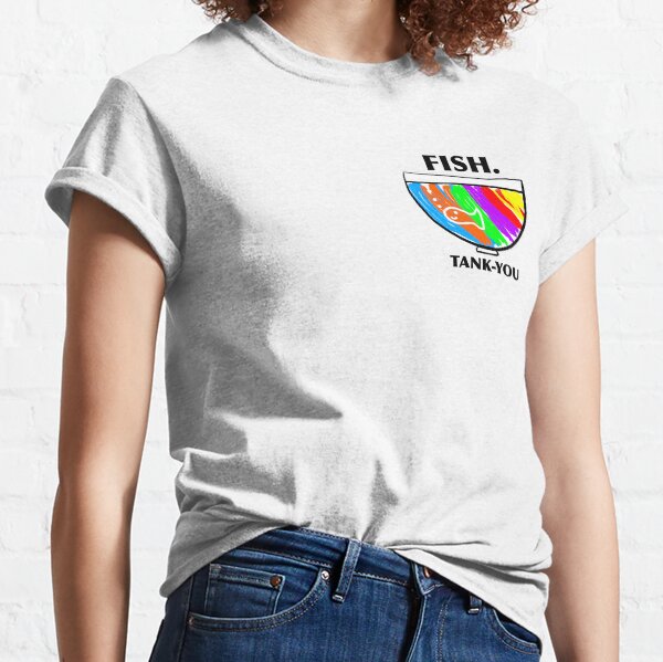FISH. Tank-You Classic T-Shirt