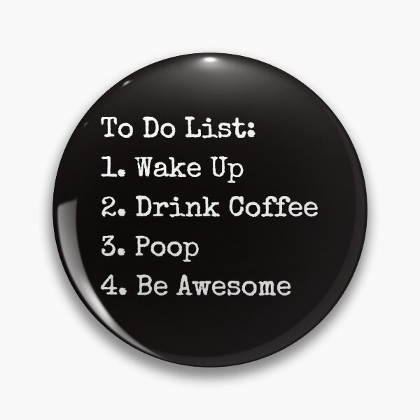Item preview, To do list wake up, drink coffee, poop, be awesome Coffee designed and sold by kjatrendytees.