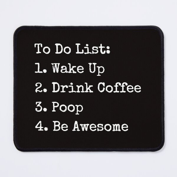 Item preview, To do list wake up, drink coffee, poop, be awesome Coffee designed and sold by kjatrendytees.