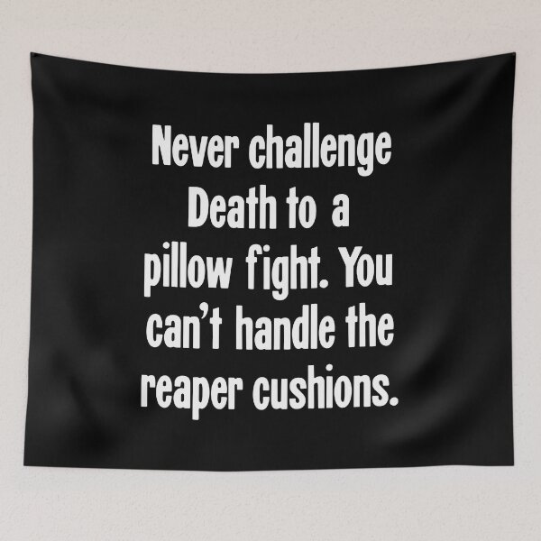 Item preview, Never Challenge Death To A Pillow Fight. You Can't Handle the Reaper Cushions. designed and sold by Good-Looking Corpse.