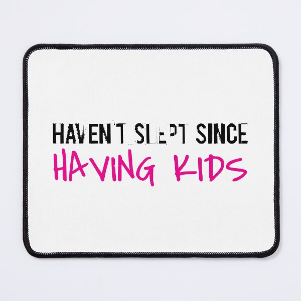 Item preview, Haven_39_t slept since having kids  designed and sold by KathrineSandnes.