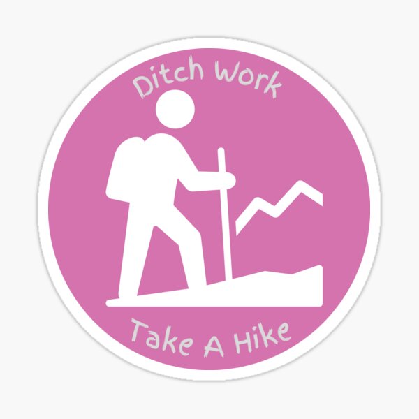 Ditch Work Take A Hike Sticker