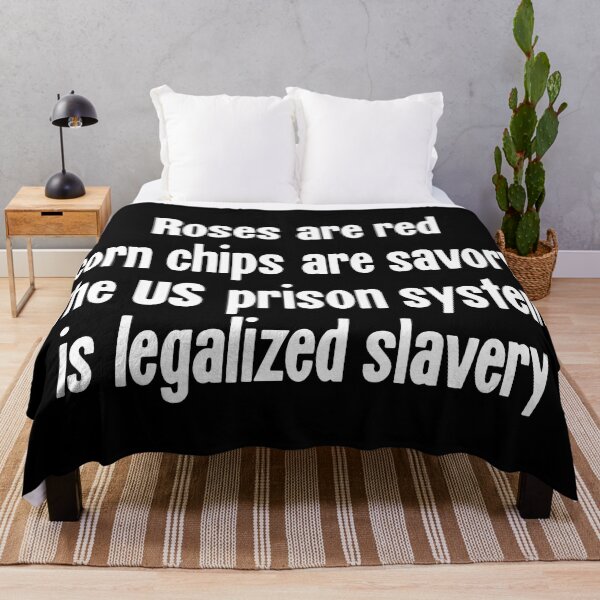 Item preview, Roses Are Red, Corn Chips Are Savory, the US Prison System Is Legalized Slavery designed and sold by Good-Looking Corpse.