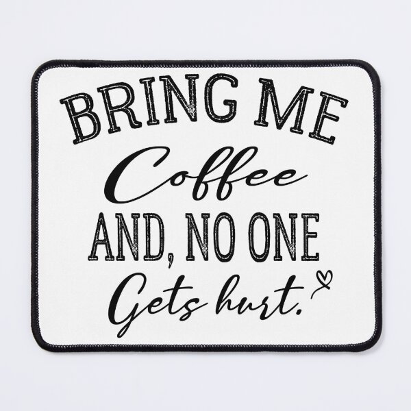 Item preview, Bring Me Coffee And Nobody Gets Hurt - Bring Me Coffee And No One Gets Hurt designed and sold by Cupsofdreams.