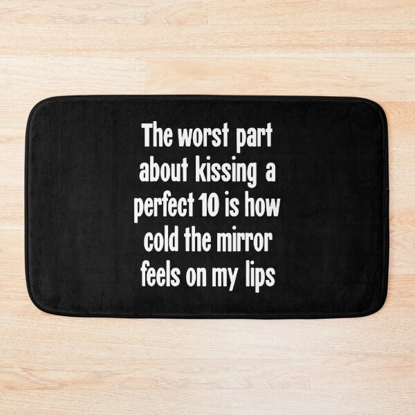 Item preview, The Worst Part About Kissing A Perfect 10 Is How Cold the Mirror Feels On My Lips designed and sold by Good-Looking Corpse.