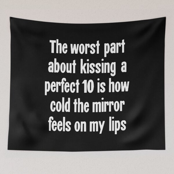Item preview, The Worst Part About Kissing A Perfect 10 Is How Cold the Mirror Feels On My Lips designed and sold by Good-Looking Corpse.