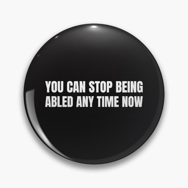 Item preview, You Can Stop Being Abled Any Time Now designed and sold by Disabledland.