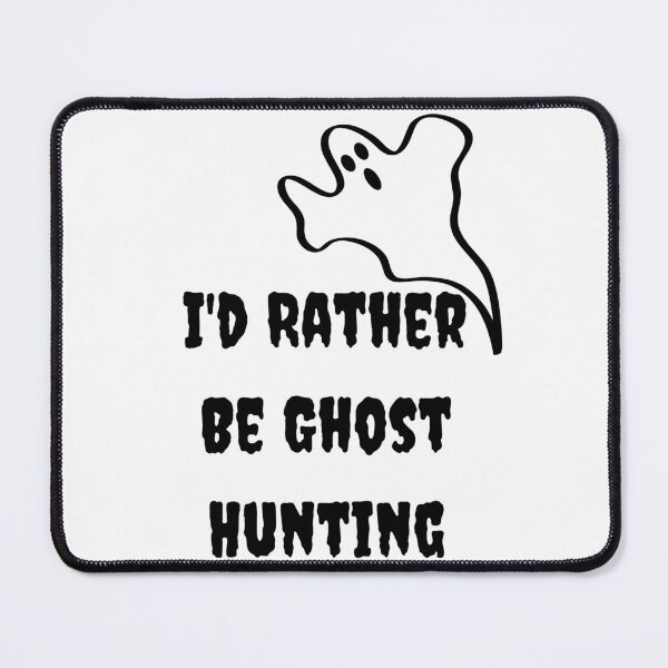 Item preview, I'd Rather Be Ghost Hunting designed and sold by badretop.
