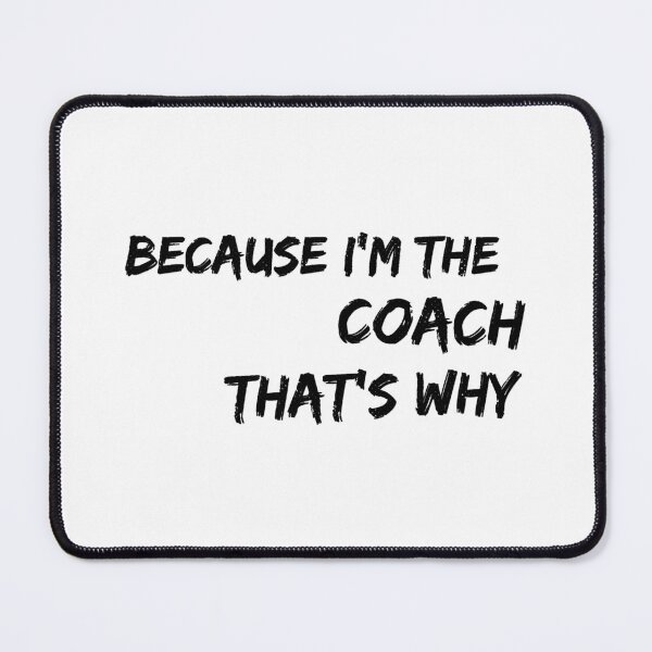 Item preview, Because I'm The Coach That's Why designed and sold by ibarrbeat.