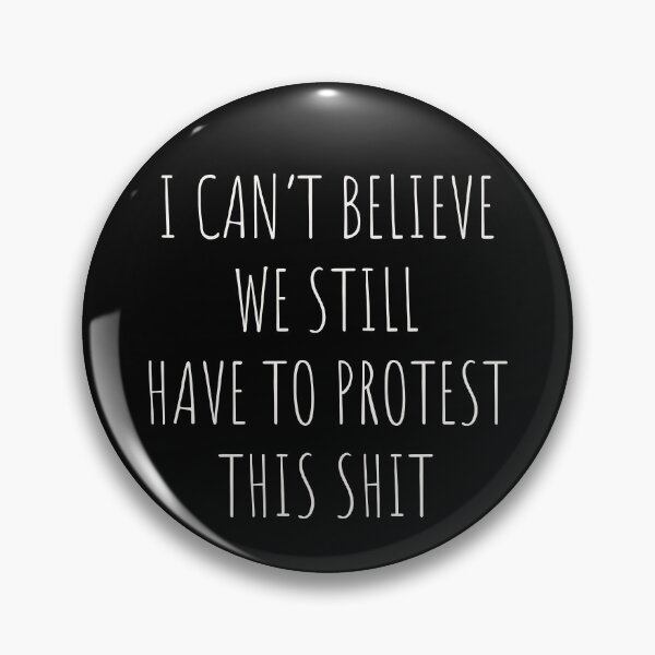 Item preview, I Can't Believe We Still Have To Protest This Shit Sign designed and sold by UBUCO.