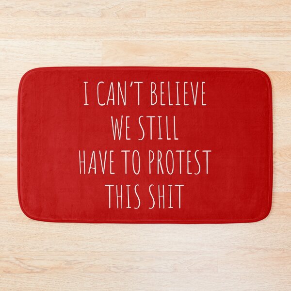 Item preview, I Can't Believe We Still Have To Protest This Shit Sign designed and sold by UBUCO.