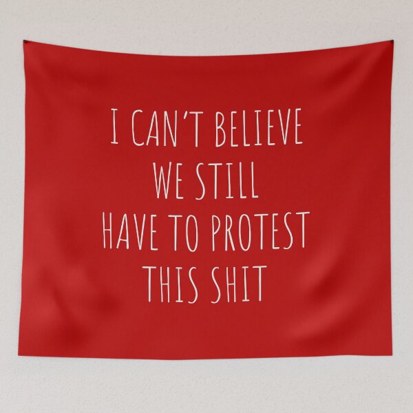 Item preview, I Can't Believe We Still Have To Protest This Shit Sign designed and sold by UBUCO.
