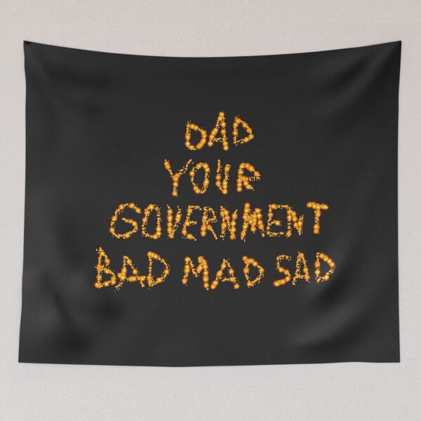 Item preview, BAD MAD SAD DAD (Your Government) D1 Production designed and sold by SelfUpgrade.