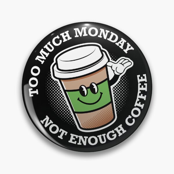 Item preview, too much monday not enough coffee designed and sold by retrippy.