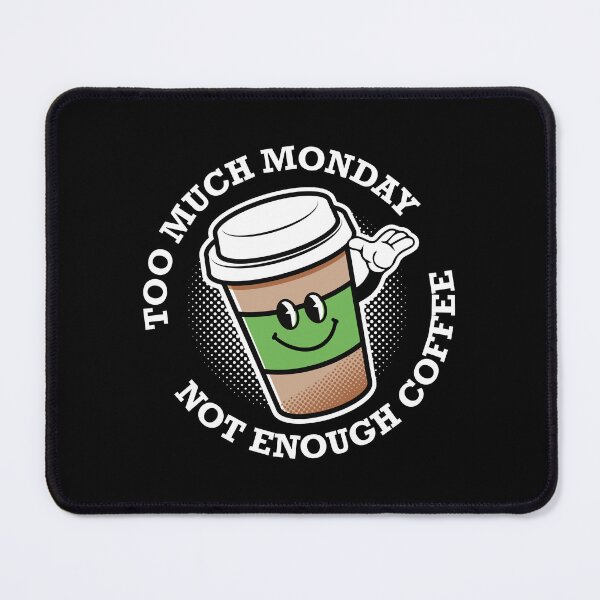 Item preview, too much monday not enough coffee designed and sold by retrippy.