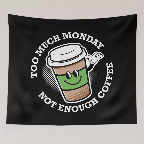 Item preview, too much monday not enough coffee designed and sold by retrippy.